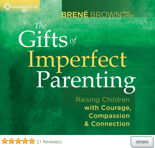 Gifts of imperfect parenting by Brene Brown